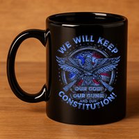 We Will Keep Our God Guns And Constitution 2nd Amendment 11oz C Handle Ceramic Mug