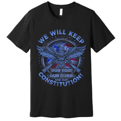 We Will Keep Our God Guns And Constitution 2nd Amendment Premium T-Shirt