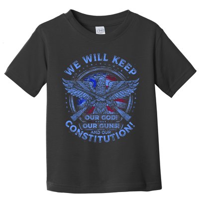 We Will Keep Our God Guns And Constitution 2nd Amendment Toddler T-Shirt