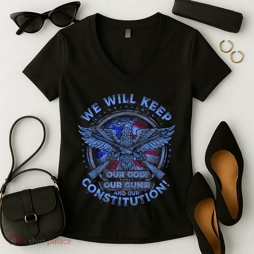 We Will Keep Our God Guns And Constitution 2nd Amendment Women's V-Neck T-Shirt