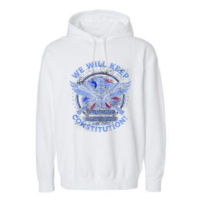 We Will Keep Our God Guns And Constitution 2nd Amendment Garment-Dyed Fleece Hoodie