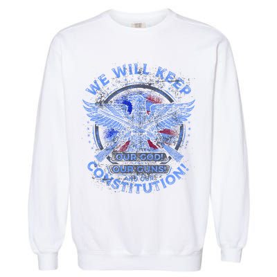 We Will Keep Our God Guns And Constitution 2nd Amendment Garment-Dyed Sweatshirt