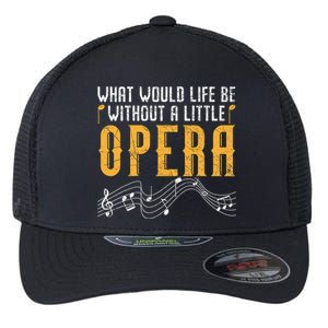 What Would Life Be Without A Little Opera Singer Flexfit Unipanel Trucker Cap