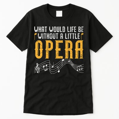 What Would Life Be Without A Little Opera Singer Tall T-Shirt