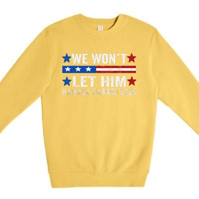 We WonT Let Him Kamala Harris Support 2024 In American Flag Premium Crewneck Sweatshirt