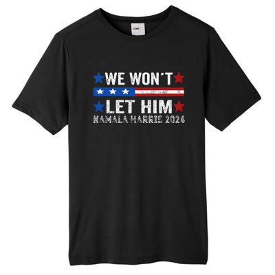 We WonT Let Him Kamala Harris Support 2024 In American Flag Tall Fusion ChromaSoft Performance T-Shirt