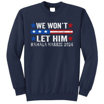 We WonT Let Him Kamala Harris Support 2024 In American Flag Sweatshirt