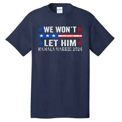 We WonT Let Him Kamala Harris Support 2024 In American Flag Tall T-Shirt