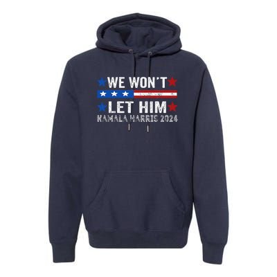 We WonT Let Him Kamala Harris Support 2024 In American Flag Premium Hoodie