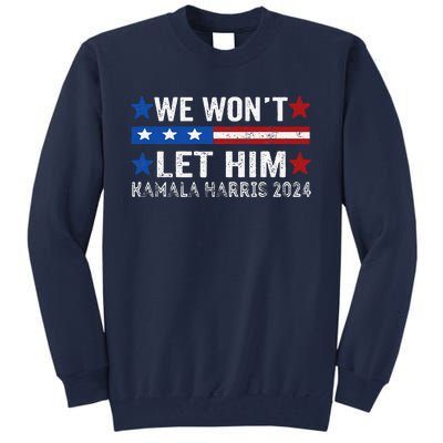 We WonT Let Him Kamala Harris Support 2024 In American Flag Tall Sweatshirt