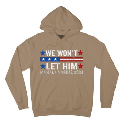 We WonT Let Him Kamala Harris Support 2024 In American Flag Hoodie