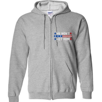 We WonT Let Him Kamala Harris Support 2024 In American Flag Full Zip Hoodie