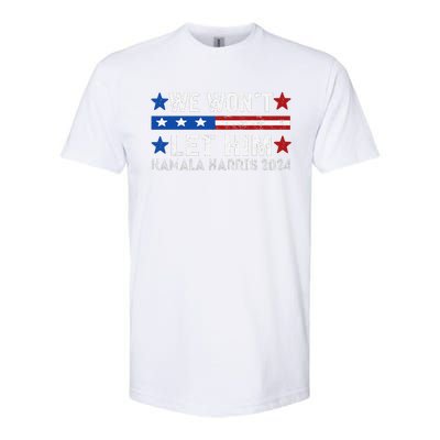 We WonT Let Him Kamala Harris Support 2024 In American Flag Softstyle CVC T-Shirt