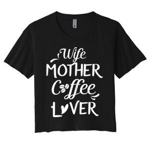 Womens Wife Mother Coffee Lover Gift For Moms Women's Crop Top Tee