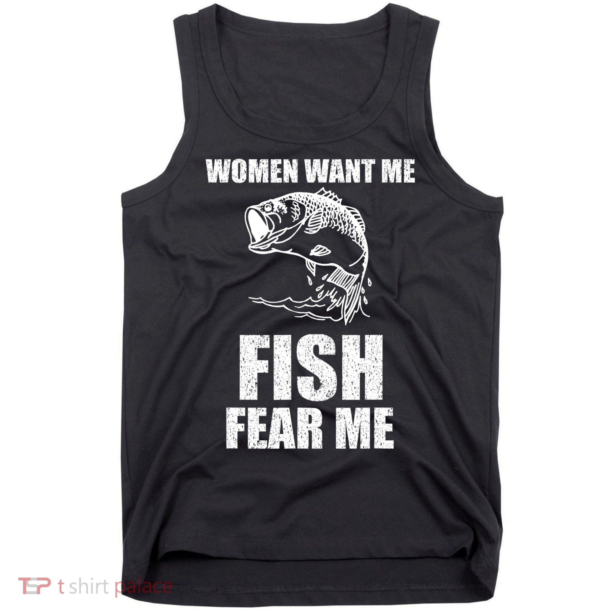 Women Want Me, Fish Fear Me Fishing Tank Top