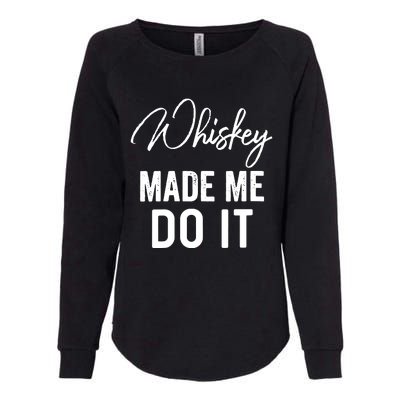 Womens Whiskey Made Me Do It Happiness Is Whiskey Helps Drink Womens California Wash Sweatshirt