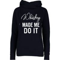 Womens Whiskey Made Me Do It Happiness Is Whiskey Helps Drink Womens Funnel Neck Pullover Hood