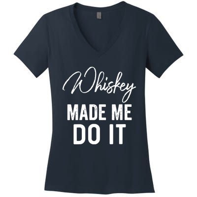 Womens Whiskey Made Me Do It Happiness Is Whiskey Helps Drink Women's V-Neck T-Shirt