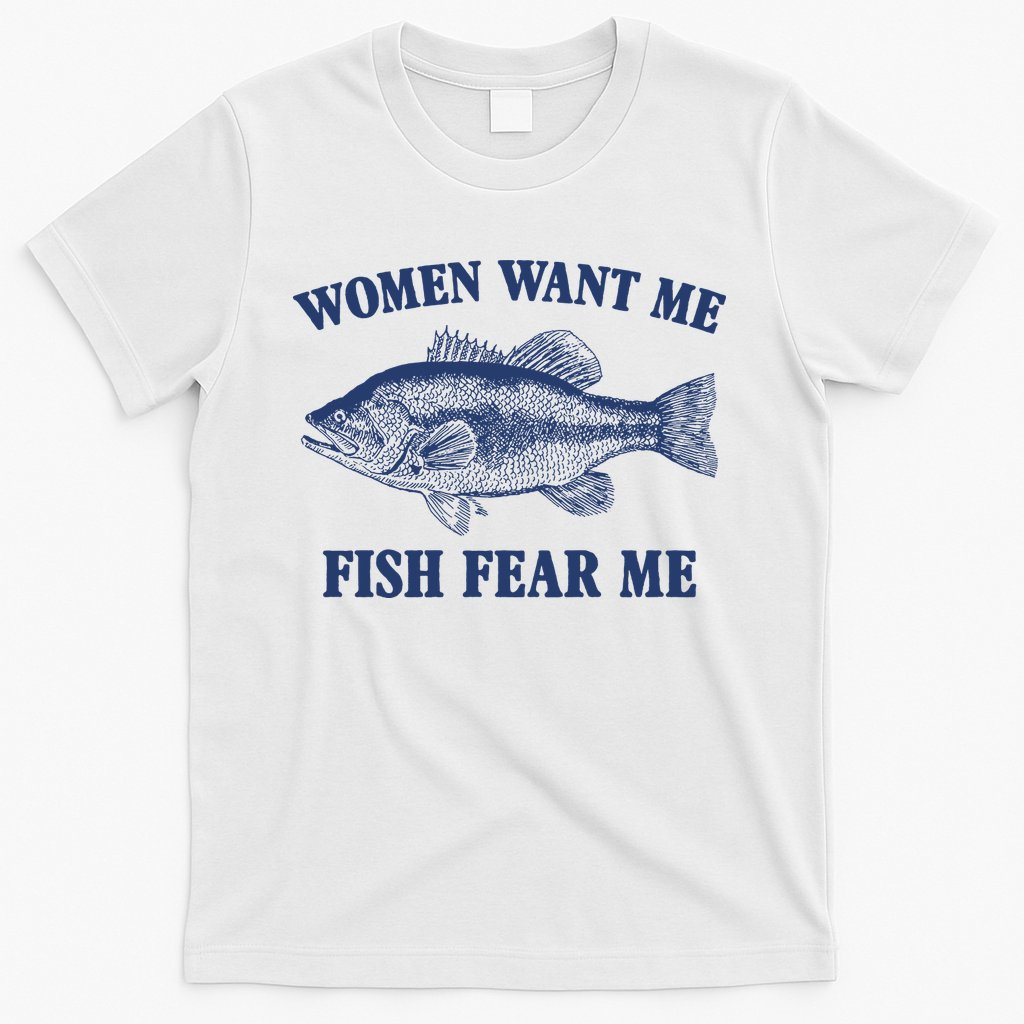 Women Want Me Fish Fear Me T-Shirt