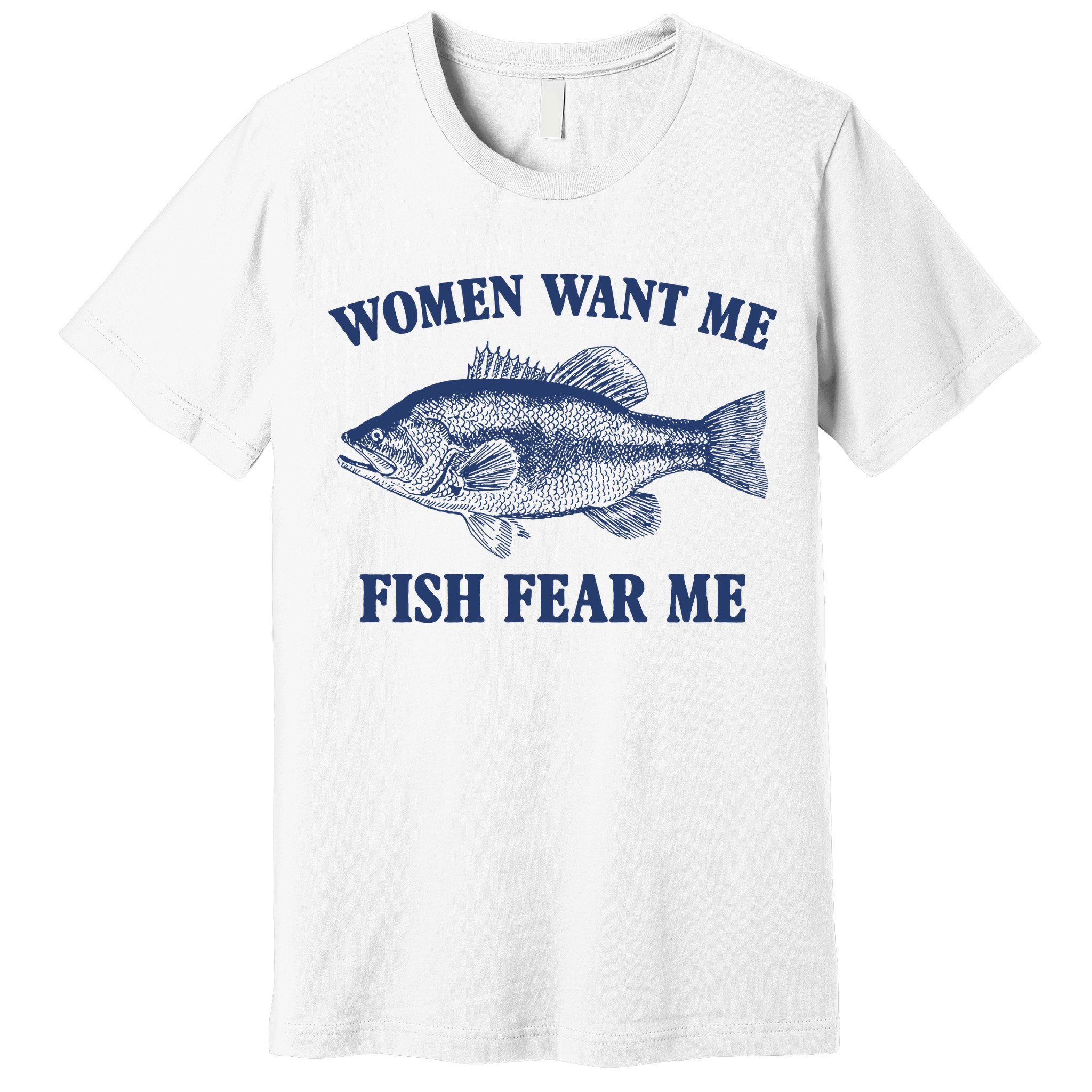 Women Want Me Fish Fear Me Premium T-Shirt