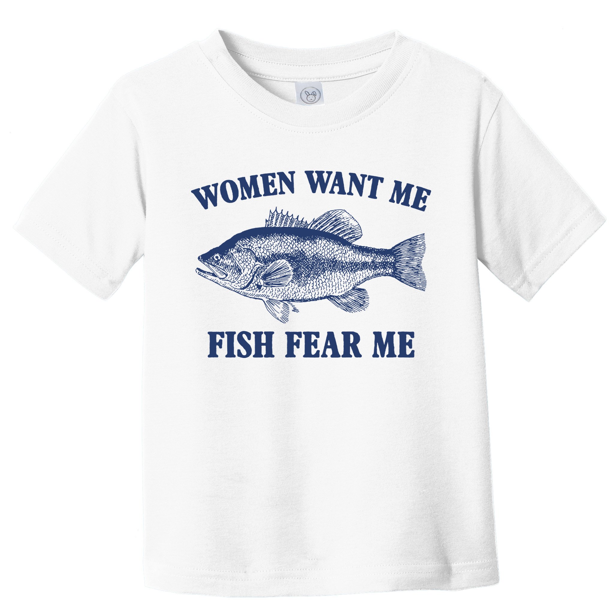 Women Want Me Fish Fear Me Toddler T-Shirt