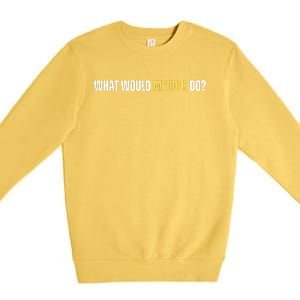 WHAT WOULD MY IDOL DO? Premium Crewneck Sweatshirt