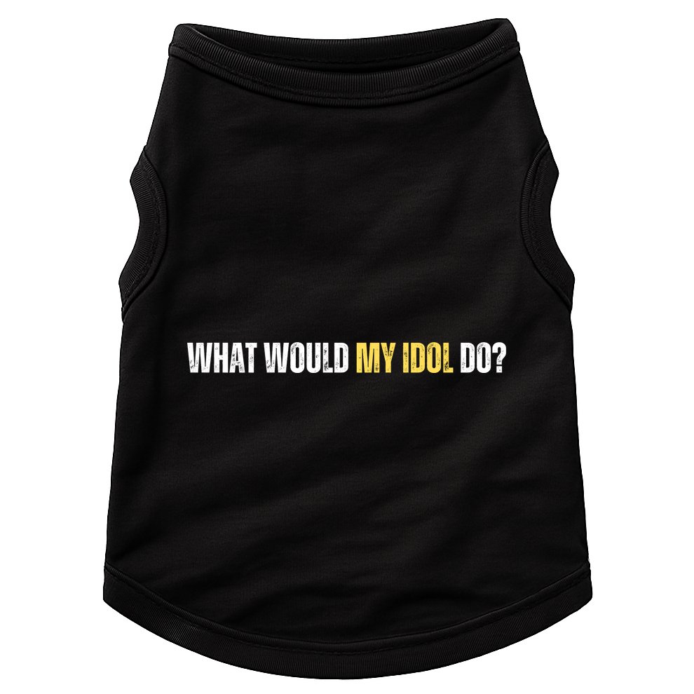 WHAT WOULD MY IDOL DO? Doggie Tank