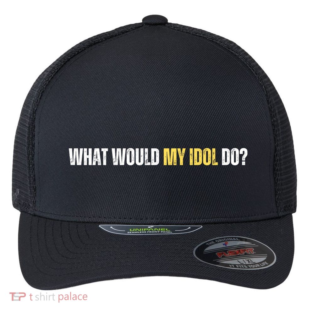 WHAT WOULD MY IDOL DO? Flexfit Unipanel Trucker Cap