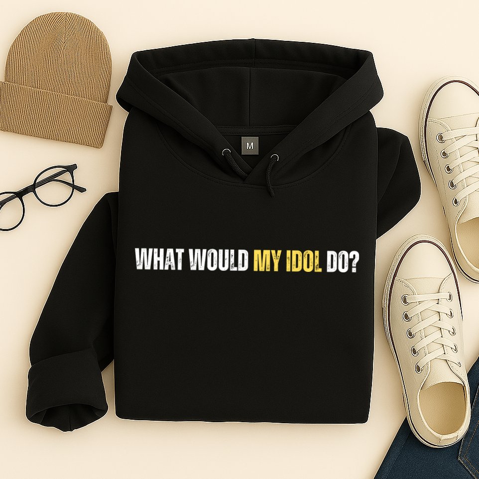 WHAT WOULD MY IDOL DO? Hoodie