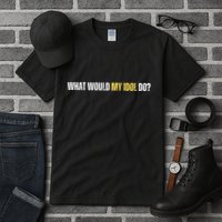 WHAT WOULD MY IDOL DO? Tall T-Shirt