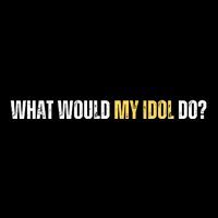 WHAT WOULD MY IDOL DO? Button