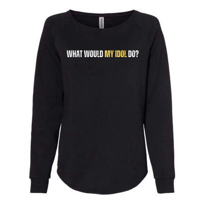 WHAT WOULD MY IDOL DO? Womens California Wash Sweatshirt