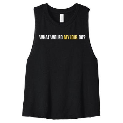 WHAT WOULD MY IDOL DO? Women's Racerback Cropped Tank