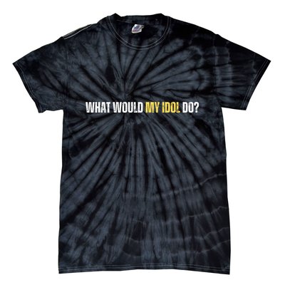 WHAT WOULD MY IDOL DO? Tie-Dye T-Shirt