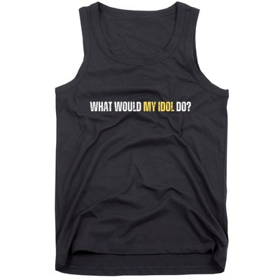 WHAT WOULD MY IDOL DO? Tank Top