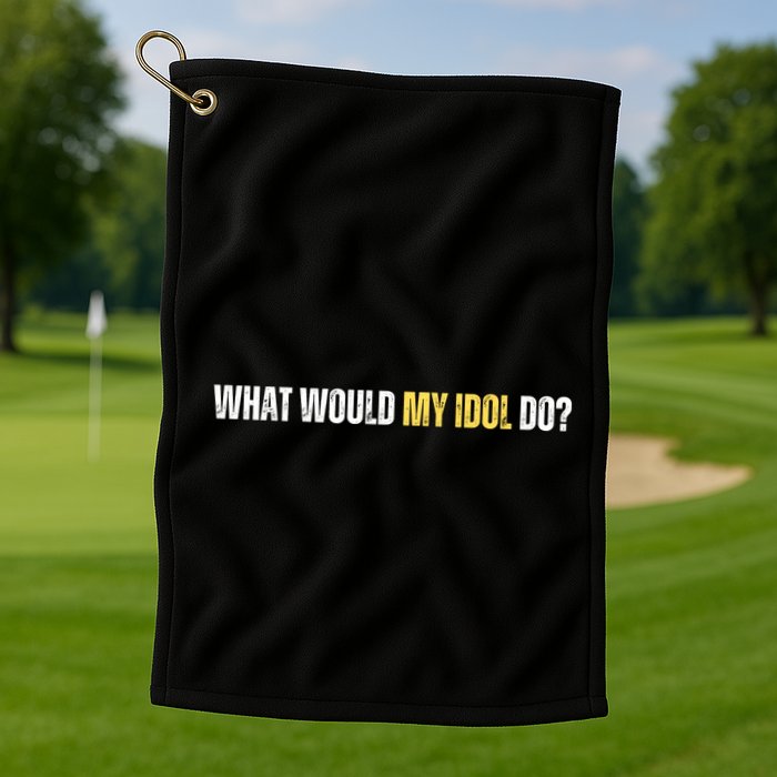 WHAT WOULD MY IDOL DO? Golf Towel