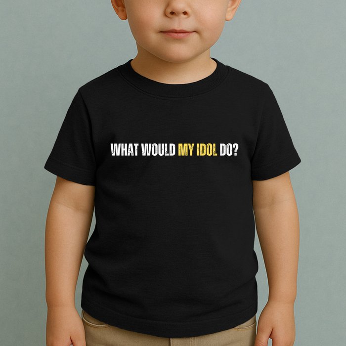 WHAT WOULD MY IDOL DO? Toddler T-Shirt