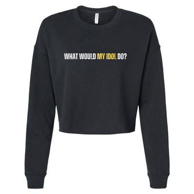 WHAT WOULD MY IDOL DO? Cropped Pullover Crew