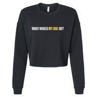 WHAT WOULD MY IDOL DO? Cropped Pullover Crew