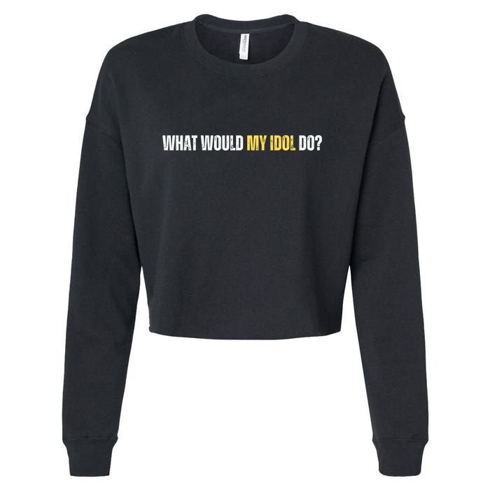 WHAT WOULD MY IDOL DO? Cropped Pullover Crew