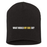 WHAT WOULD MY IDOL DO? Short Acrylic Beanie
