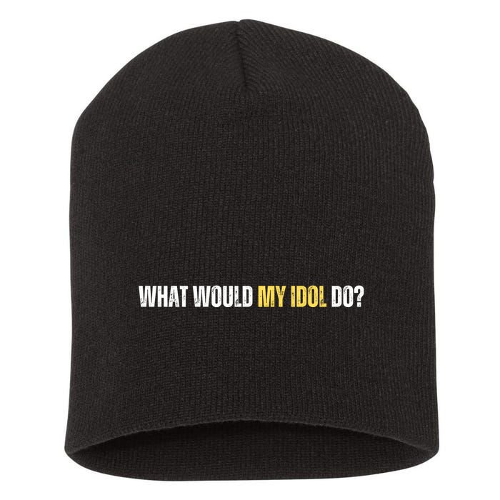 WHAT WOULD MY IDOL DO? Short Acrylic Beanie