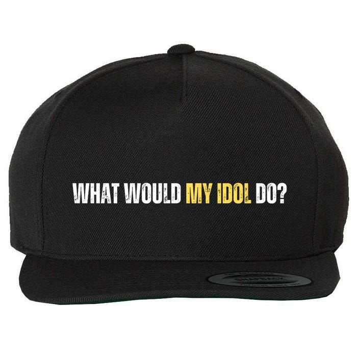 WHAT WOULD MY IDOL DO? Wool Snapback Cap