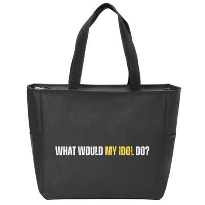 WHAT WOULD MY IDOL DO? Zip Tote Bag