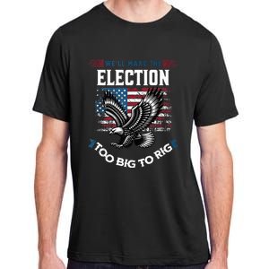 We Will Make This Election Too Big To Rig Trump Adult ChromaSoft Performance T-Shirt