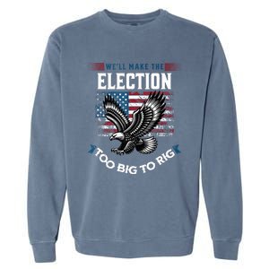 We Will Make This Election Too Big To Rig Trump Garment-Dyed Sweatshirt