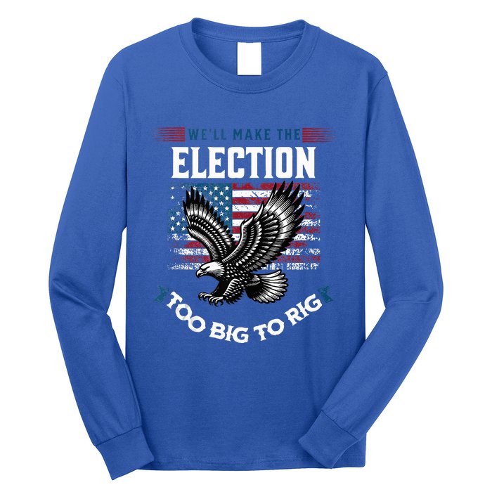 We Will Make This Election Too Big To Rig Trump Long Sleeve Shirt