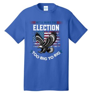 We Will Make This Election Too Big To Rig Trump Tall T-Shirt