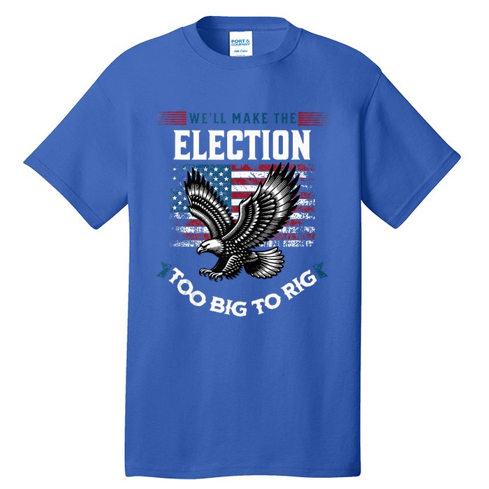 We Will Make This Election Too Big To Rig Trump Tall T-Shirt