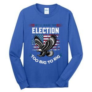 We Will Make This Election Too Big To Rig Trump Tall Long Sleeve T-Shirt